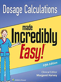 Dosage Calculations Made Incredibly Easy!