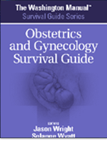 The Washington Manual® Obstetrics and Gynecology Survival Guide